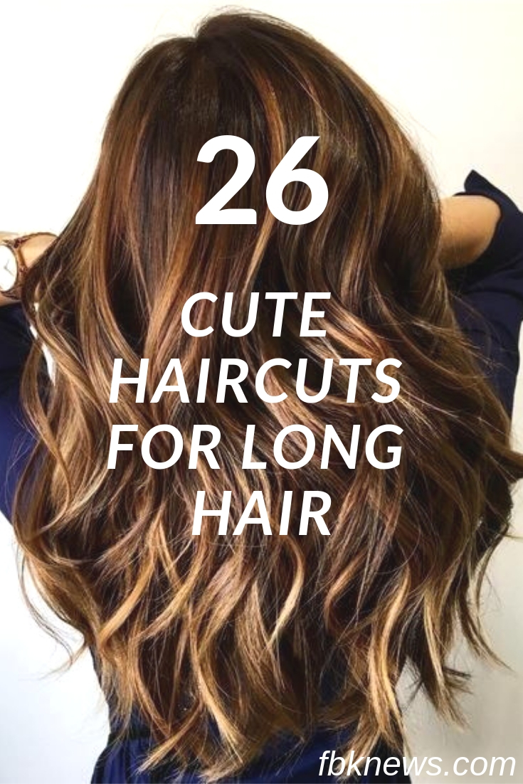 26 Cute Haircuts For Long Hair – Hairstyles Ideas