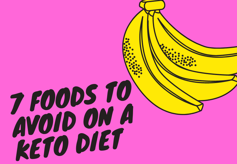 7 Foods You Should Absolutely Avoid on a Ketogenic Diet