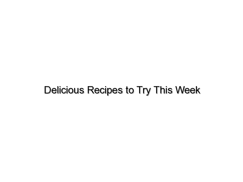 Delicious Recipes to Try This Week