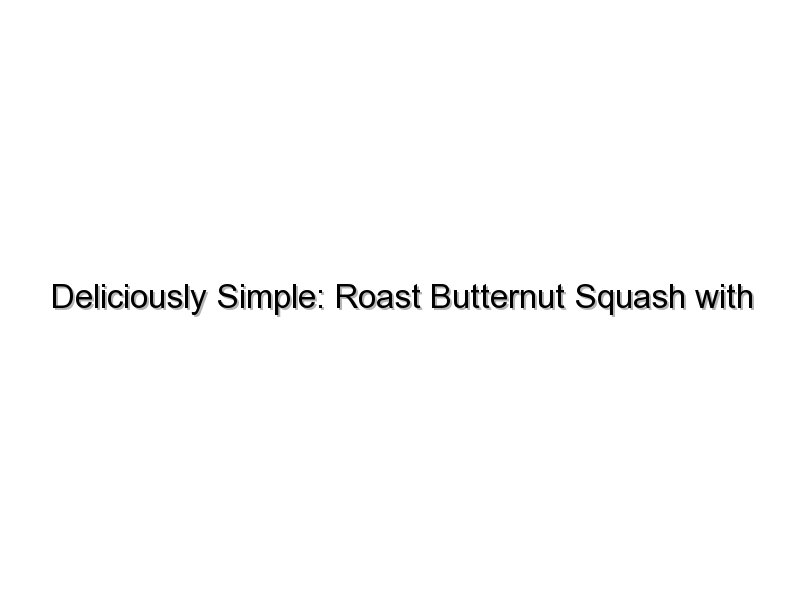 Deliciously Simple: Roast Butternut Squash with This Easy Recipe