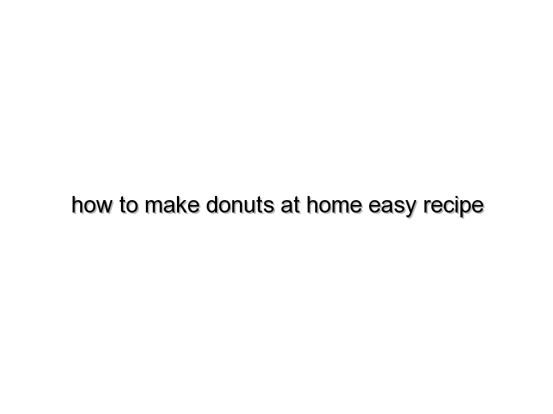 how to make donuts at home easy recipe