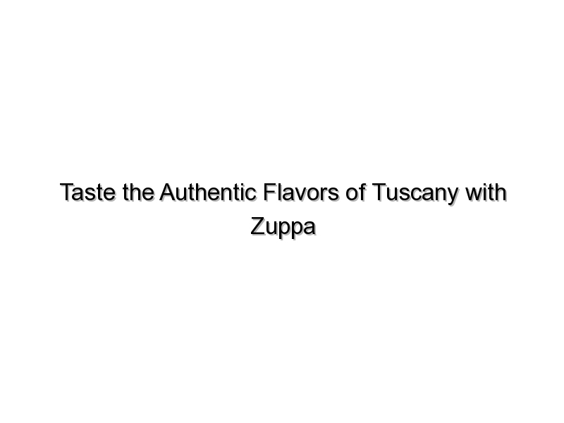 Taste the Authentic Flavors of Tuscany with Zuppa Toscana